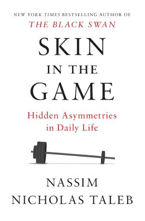 [Incerto 05] • Skin in the Game, Hidden Asymmetries in Daily Life